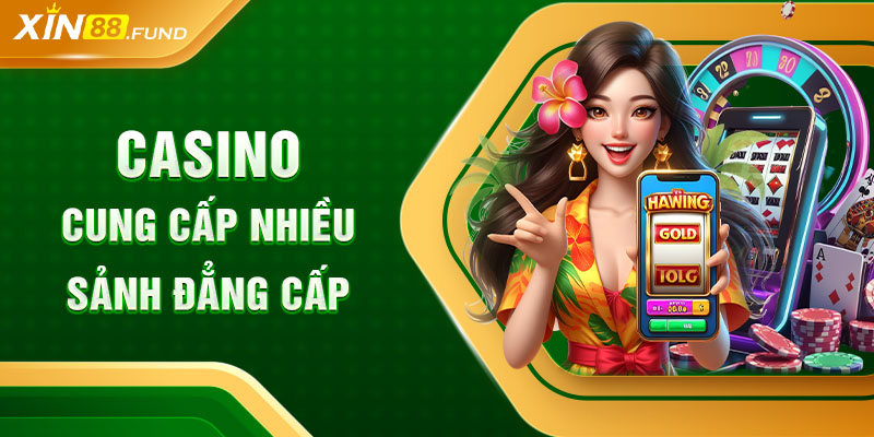 Casino cung cấp nhiều sảnh đẳng cấp