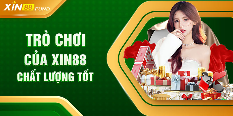 Trò chơi của XIN88 chất lượng tốt