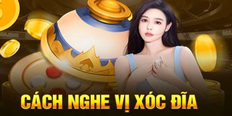 Cách nghe vị xóc đĩa là yếu tố càng đánh càng thắng của bộ môn này