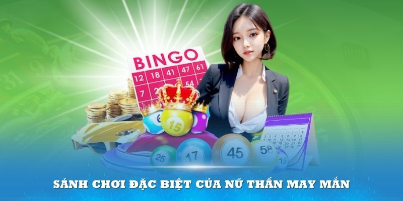 Tìm hiểu sảnh chơi đặc biệt của nữ thần may mắn