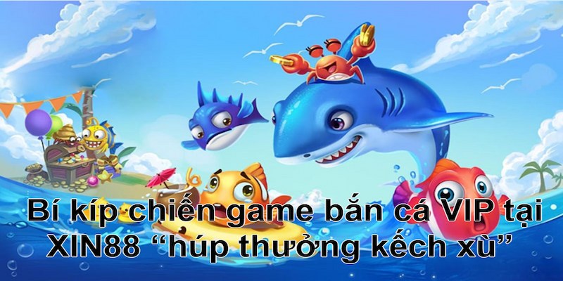 Tip chiến game Bắn cá VIP xịn